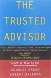 The Trusted Advisor Av David H. Maister, Robert Galford, Charles Green The Trusted Advisor Av David H. Maister, Robert Galford, Charles Green