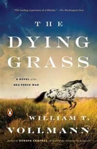 Vollmann William T. The Dying Grass: A Novel of the Nez Perce War