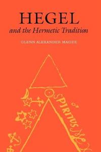 Hegel And The Hermetic Tradition Av Glenn Alexander Magee