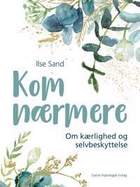 Kom Nærmere Av Ilse Sand Kom Nærmere Av Ilse Sand