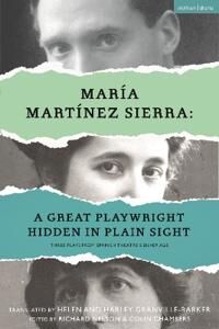 Maria Martinez Sierra: A Great Playwright Hidden In Plain Sight Av Maria Martinez Sierra