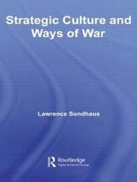 Sondhaus Lawrence Strategic Culture and Ways of War
