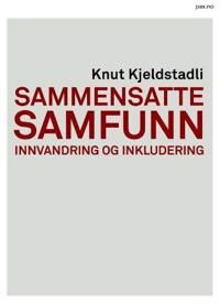 Sammensatte Samfunn Av Knut Kjeldstadli Sammensatte Samfunn Av Knut Kjeldstadli