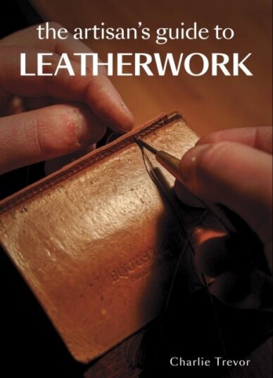 The Artisan's Guide to Leatherwork The Artisan's Guide to Leatherwork