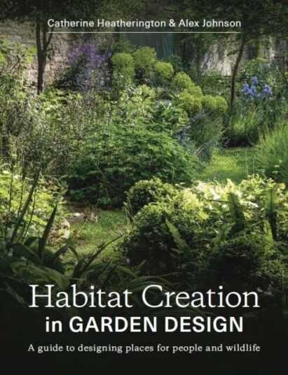 Habitat Creation In Garden Design Av Catherine Heatherington, Alex Johnson