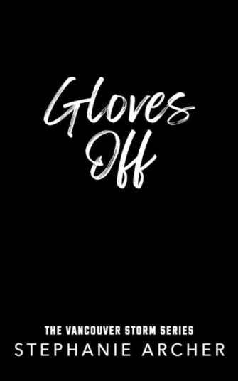 Gloves Off  The next spicy, laughoutloud hockey romance from TikTok sensation Stephanie Archer (Vancouver Storm 4)
