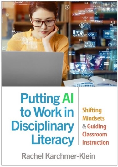 Putting AI to Work in Disciplinary Literacy Putting AI to Work in Disciplinary Literacy