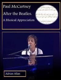 Allan Adrian Paul McCartney After the Beatles: A Musical Appreciation