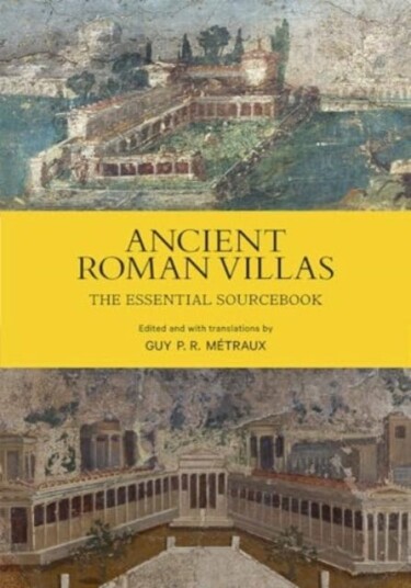 Ancient Roman Villas The Essential Sourcebook