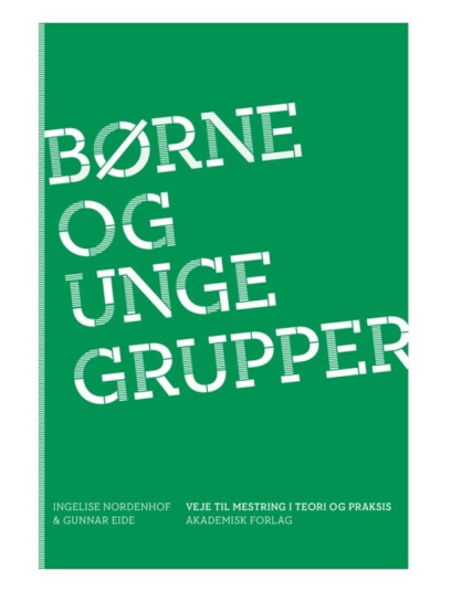 Børne- Og Ungegrupper | Ingelise Nordenhof Gunnar Eide | Språk: Dansk Børne- Og Ungegrupper | Ingelise Nordenhof Gunnar Eide | Språk: Dansk