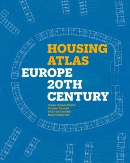 Housing Atlas Av Orsina Simona Pierini, Carmen Espegel, Dick Van Gameren, Mark Swenarton