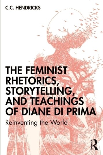 The Feminist Rhetorics Storytelling and Teachings of Diane di Prima The Feminist Rhetorics Storytelling and Teachings of Diane di Prima