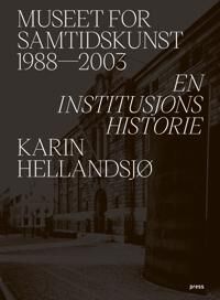 Museet For Samtidskunst 1988-2003 Av Karin Hellandsjø