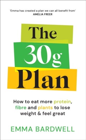 The 30g Plan  How to eat more protein plants and fibre to lose weight and feel great