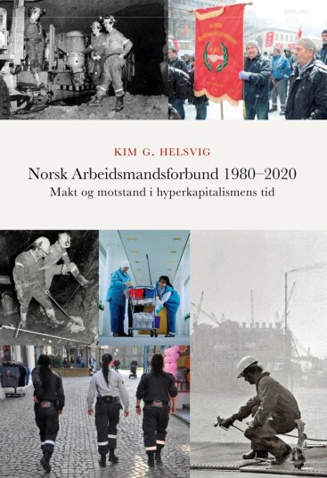 Norsk Arbeidsmandsforbund 1980-2020 Av Kim G. Helsvig