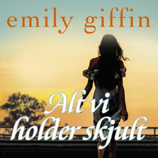 Alt Vi Holder Skjult Av Emily Giffin
