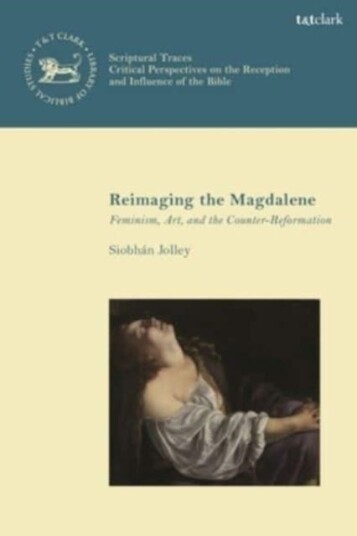 Reimaging the Magdalene Feminism, Art, and the CounterReformation