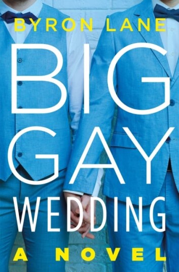 Big Gay Wedding A Novel Big Gay Wedding A Novel