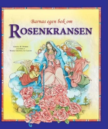 Barnas Egen Bok Om Rosenkransen Av Angela M. Burrin Barnas Egen Bok Om Rosenkransen Av Angela M. Burrin