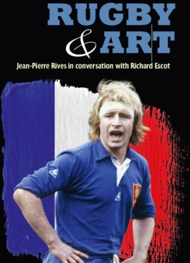 Rugby & Art JeanPierre Rives in Conversation with Richard Escot