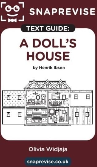 SnapRevise A Doll's House Text Guide for English Literature SnapRevise A Doll's House Text Guide for English Literature