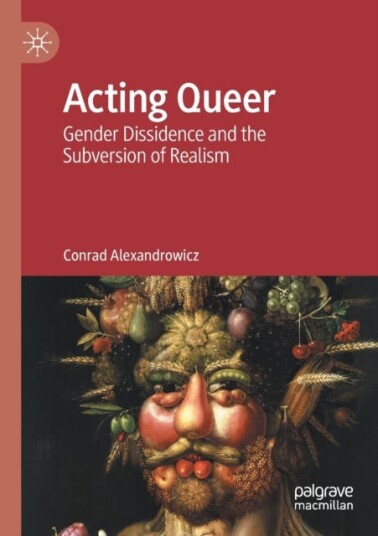 Acting Queer Gender Dissidence and the Subversion of Realism