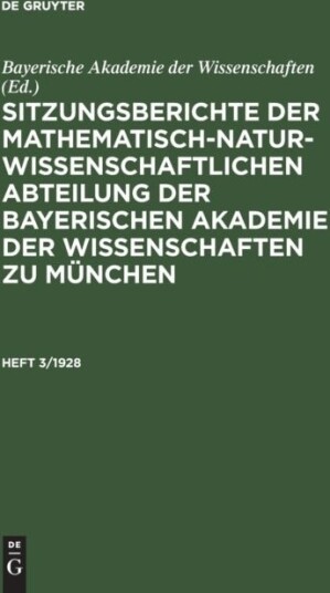 Sitzungsberichte Der Mathematisch Naturwissenschaftlichen Abteilung Der Bayerischen Akademie Der Wissenschaften Zu Munchen. Heft 3/1928