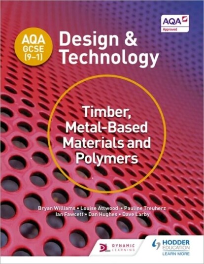 Aqa Gcse (9-1) Design And Technology: Timber, Metal-Based Materials And Polymers Av Bryan Williams, Louise Attwood, Pauline Treuherz, Dave Larby, Ian