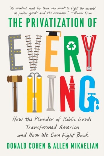 The Privatization Of Everything Av Donald Cohen, Allen Mikaelian