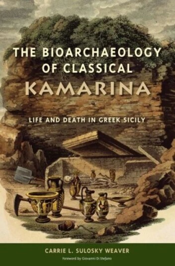 The Bioarchaeology of Classical Kamarina av Carrie L. Sulosky Weaver