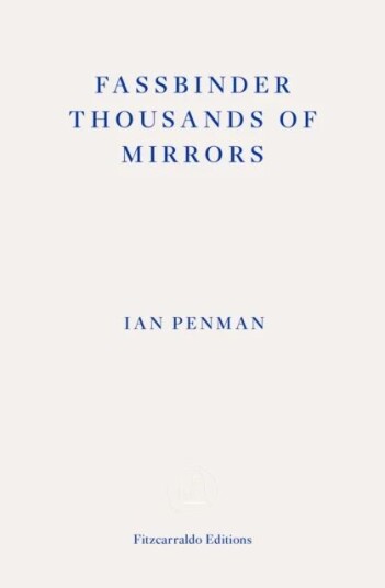 Fassbinder Thousands Of Mirrors Av Ian Penman