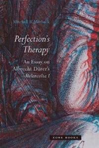 Merback, Mitchell B. Perfection's Therapy – An Essay on Albrecht Dürer's Melencolia I (1942130007)