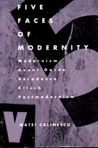 Five Faces Of Modernity Av Matei Calinescu