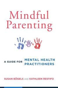 Mindful Parenting Av Susan Boegels, Kathleen Restifo