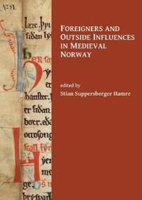 Suppersberger Hamre Stian Foreigners and Outside Influences in Medieval Norway