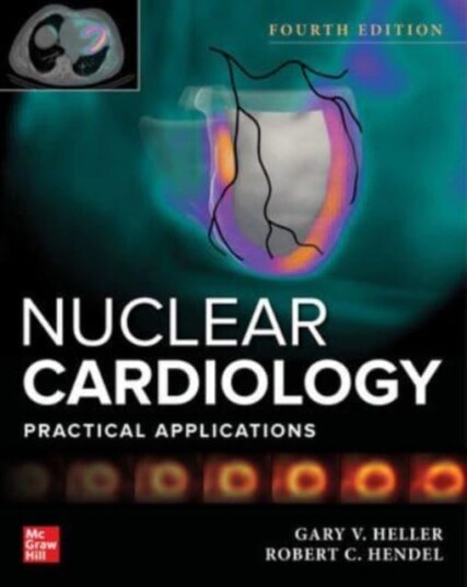 Nuclear Cardiology: Practical Applications, Fourth Edition Av Gary Heller, Robert Hendel