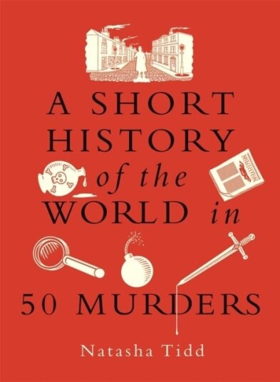A Short History of the World in 50 Murders A Short History of the World in 50 Murders