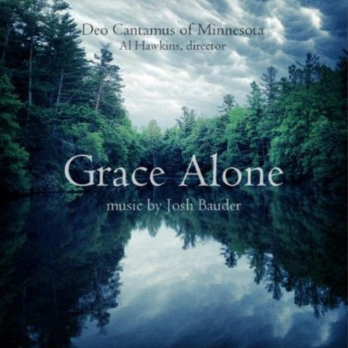 Deo Cantamus Of Minnesota Grace Alone: Music By Josh Bauder CD