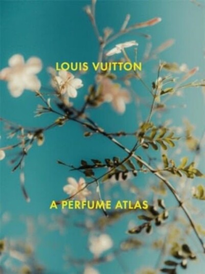 Louis Vuitton: A Perfume Atlas Louis Vuitton: A Perfume Atlas
