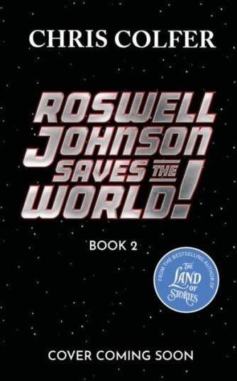 Roswell Johnson Saves the Galaxy!  Book 2: An actionpacked adventure from the bestselling author of The Land of Stories