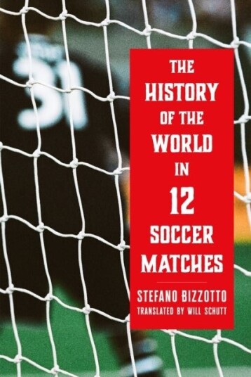 The History of the World in 12 Soccer Matches The History of the World in 12 Soccer Matches