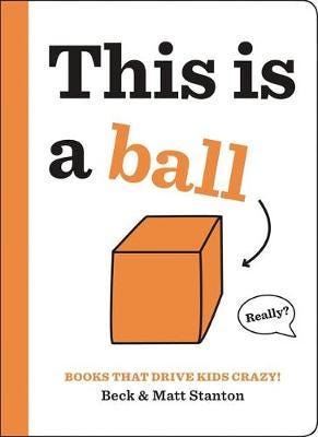 Books That Drive Kids Crazy!: This Is A Ball Av Beck Stanton, Matt Stanton