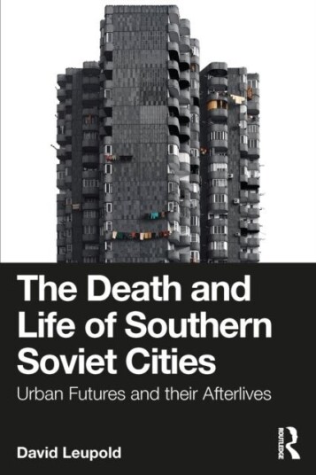 The Death and Life of Southern Soviet Cities The Death and Life of Southern Soviet Cities
