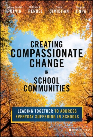 Creating Compassionate Change in School Communities Leading Together to Address Everyday Suffering in Schools
