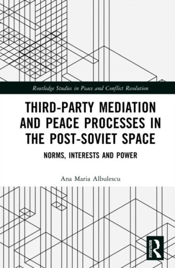 Third Party Mediation and Peace Processes in the Post Soviet Space