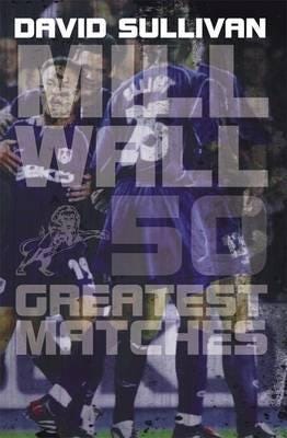 Millwall 50 Greatest Matches Millwall 50 Greatest Matches