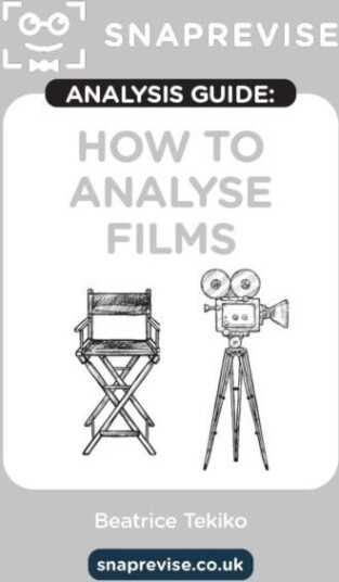 The SnapRevise Analysis Guides: How To Analyse Films The SnapRevise Analysis Guides: How To Analyse Films