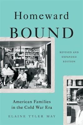 Homeward Bound (Revised Edition)  American Families in the Cold War Era