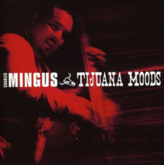 Charles Mingus  Tijuana Moods  CD