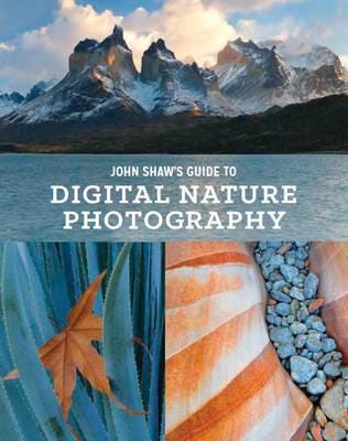 John Shaw's Guide to Digital Nature Photography